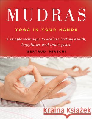 Mudras: Yoga in Your Hands Hirschi, Gertrud 9781578631391 Weiser Books