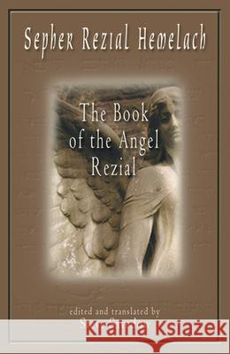 Sepher Rezial Hemelach: The Book of the Angel Rezial Steve Savedow 9781578631681 Weiser Books