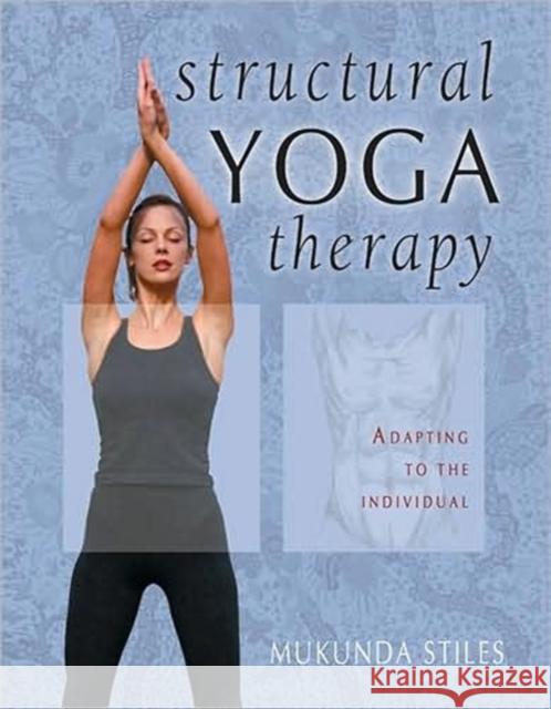 Structural Yoga Therapy: Adapting to the Individual Stiles, Mukunda 9781578631773 Red Wheel/Weiser
