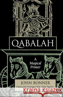 Qabalah: A Magical Primer John Bonner Hymenaeus Beta 9781578632114 Weiser Books