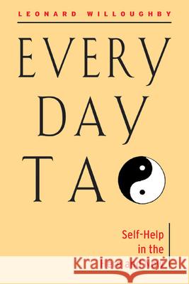 Every Day Tao: Self-Help in the Here and Now Leonard Willoughby 9781578632176 Weiser Books