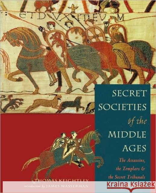 Secret Societies of the Middle Ages: The Assassins, the Templar & the Secret Tribunals of Westphalia Keightley, Thomas 9781578633340