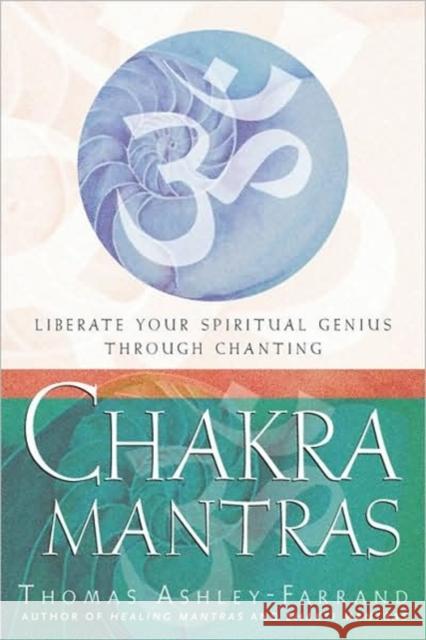 Chakra Mantras: Liberate Your Spiritual Genius Through Chanting Ashley Farrand, Thomas 9781578633678