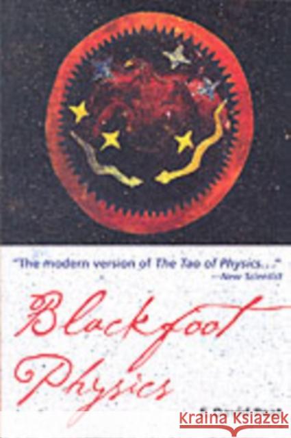 Blackfoot Physics: A Journey Into the Native American Worldview Peat, F. David 9781578633715 Weiser Books