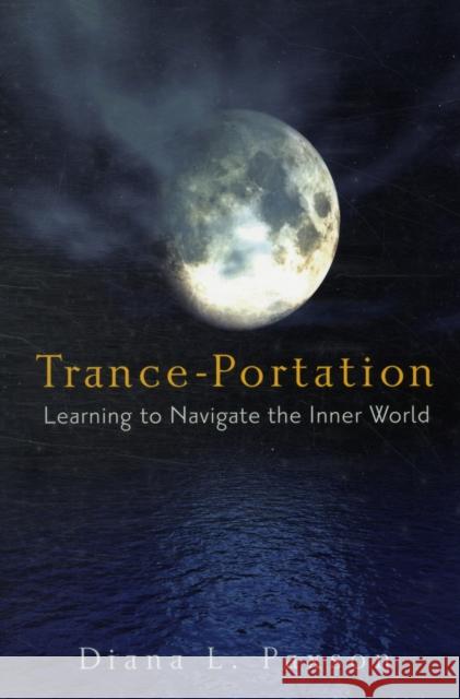 Trance-Portation: Learning to Navigate the Inner World Diana L. (Diana L. Paxson) Paxson 9781578634057