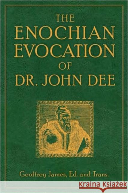 The Enochian Evocation of Dr. John Dee James, Geoffrey 9781578634538