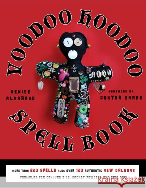 Voodoo Hoodoo Spellbook: More Than 200 Spells Plus Over 100 Authentic New Orleans Formulas for Conjure Oils, Sachet Powders and Gris Gris Denise (Denise Alvarado) Alvarado 9781578635139