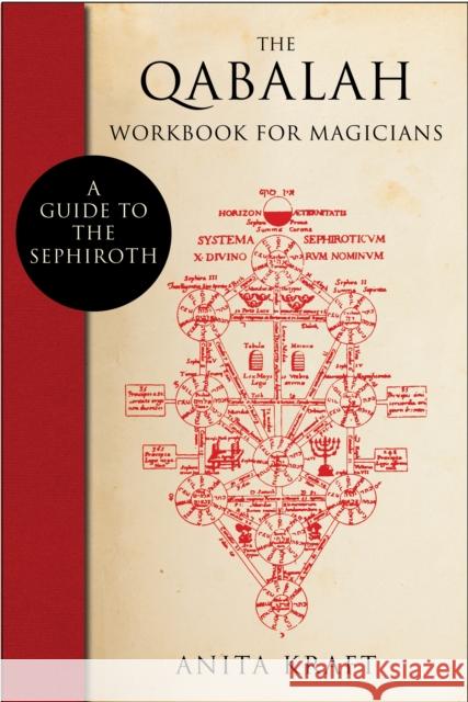 The Qabalah Workbook for Magicians: A Guide to the Sephiroth Anita (Anita Kraft) Kraft 9781578635351 0