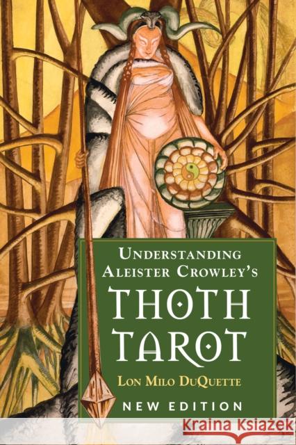 Understanding Aleister Crowley's Thoth Tarot Lon Milo (Lon Milo DuQuette) DuQuette 9781578636235 Red Wheel/Weiser