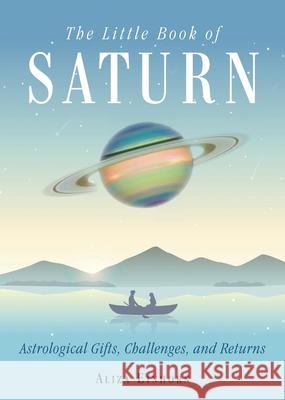 The Little Book of Saturn: Astrological Gifts, Challenges, and Returns Aliza Einhorn 9781578636280 Red Wheel/Weiser