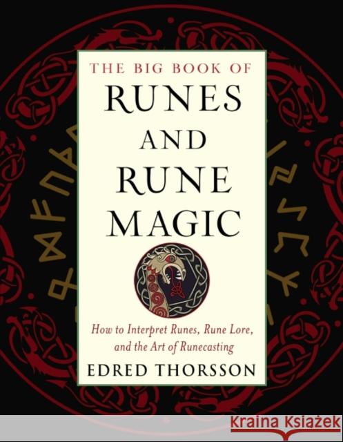 The Big Book of Runes and Rune Magic: How to Interpret Runes, Rune Lore, and the Art of Runecasting Thorsson, Edred 9781578636525