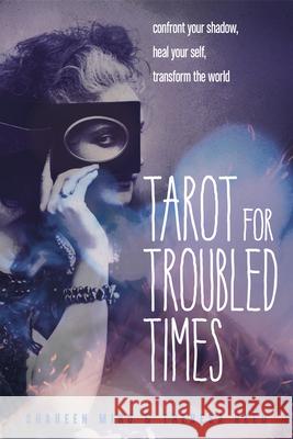 Tarot for Troubled Times: Confront Your Shadow, Heal Your Self & Transform the World Theresa Reed 9781578636556 Red Wheel/Weiser