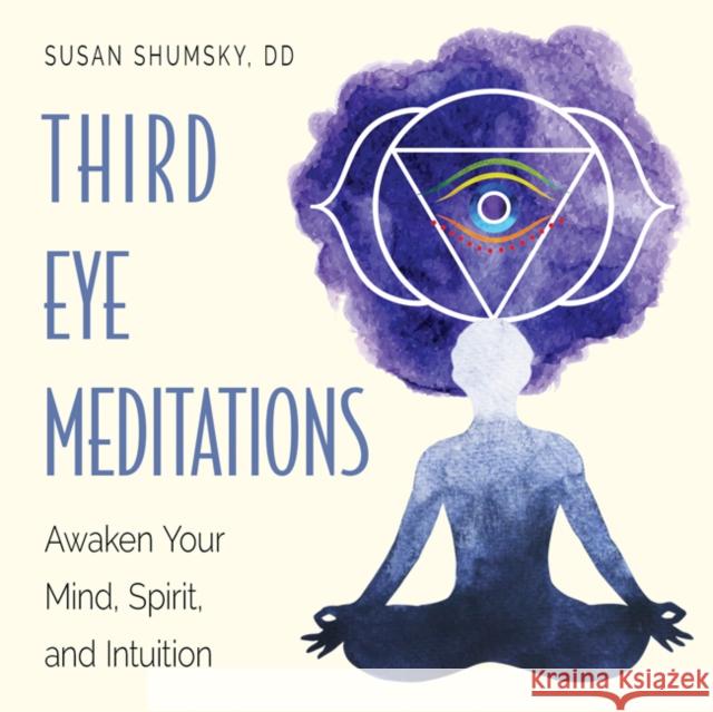 Third Eye Meditations: Awaken Your Mind, Spirit, and Intuition Susan Shumsky 9781578636723 Red Wheel/Weiser