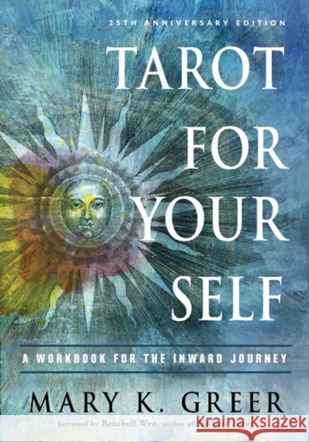 Tarot for Your Self: A Workbook for the Inward Journey Mary K. (Mary K. Greer) Greer 9781578636792 Red Wheel/Weiser