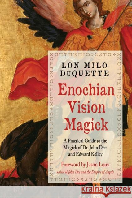 Enochian Vision Magick: A Practical Guide to the Magick of Dr. John Dee and Edward Kelley DuQuette, Lon Milo 9781578636846