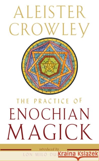 The Practice of Enochian Magick Aleister Crowley Lon Milo DuQuette 9781578636891 Weiser Books