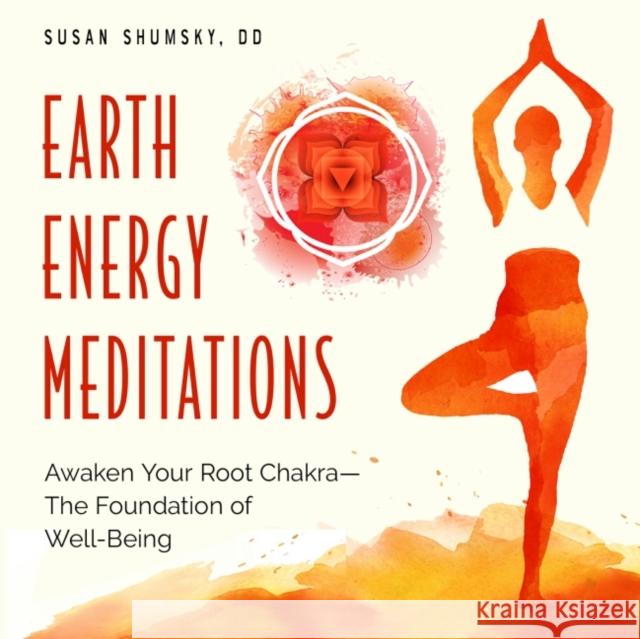 Earth Energy Meditations: Awaken Your Root Chakra-the Foundation of Well-Being Susan (Susan Shumsky) Shumsky 9781578637034 Weiser Books