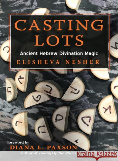 Casting Lots: Ancient Hebrew Divination Magic Elisheva Nesher Diana Paxson 9781578637096