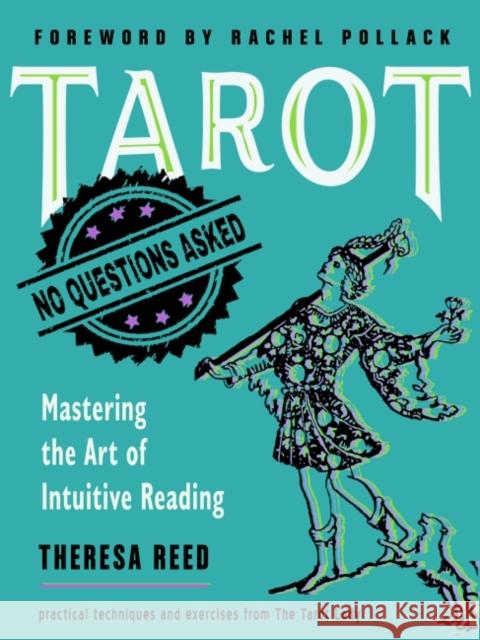 Tarot: No Questions Asked: Mastering the Art of Intuitive Reading Practical Techniques and Exercises from the Tarot Lady Theresa (Theresa Reed) Reed 9781578637133 Weiser Books