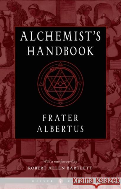 The Alchemist's Handbook: A Practical Manual Albertus, Frater 9781578637652 Weiser Books