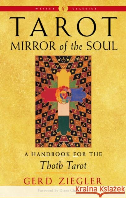 Tarot: Mirror of the Soul: A Handbook for the Thoth Tarot Gerd Ziegler 9781578637904