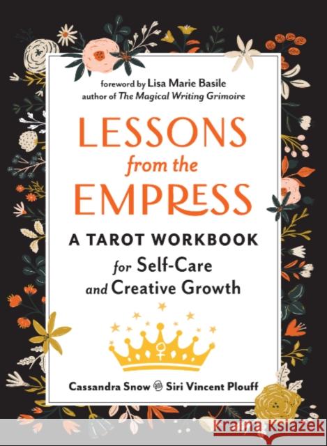 Lessons from the Empress: A Tarot Workbook for Self-Care and Creative Growth Cassandra Snow Siri Vincent Plouff Lisa Marie Basile 9781578637935 Weiser Books