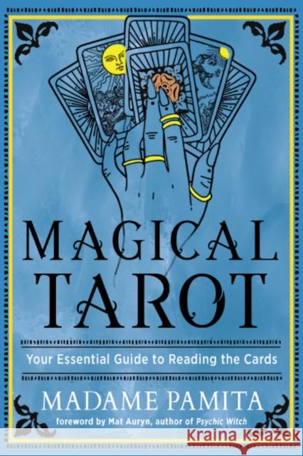 Magical Tarot: Your Essential Guide to Reading the Cards Madame Pamita Mat Auryn 9781578638116