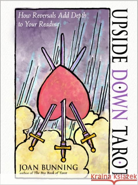 Upside Down Tarot: How Reversals Add Depth to Your Reading Joan (Joan Bunning) Bunning 9781578638420 Red Wheel/Weiser