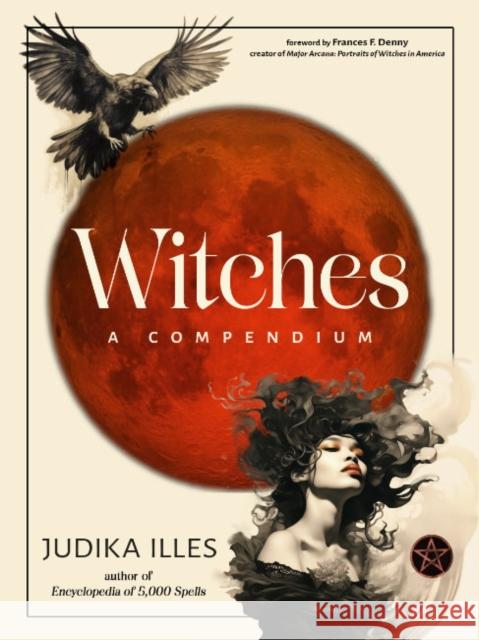 Witches: A Compendium Judika Illes Frances F. Denny 9781578638574