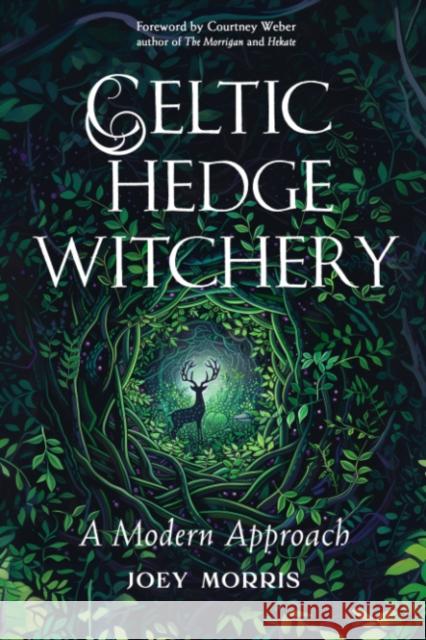 Celtic Hedge Witchery—A Modern Approach Joey Morris 9781578638673 Weiser Books