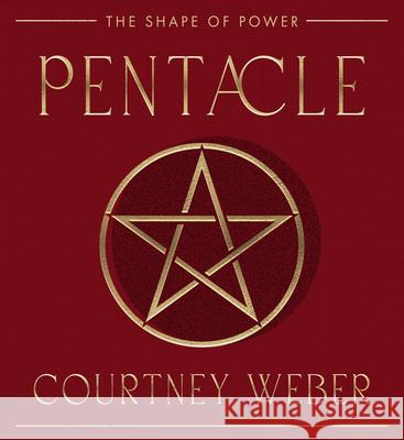 Pentacle: The Shape of Power Courtney Weber 9781578639359 Weiser Books