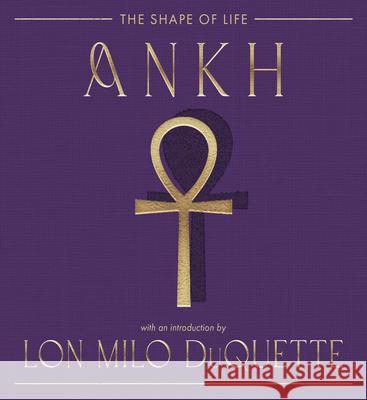 Ankh: The Shape of Life The Editors of Weiser Books              Lon Milo DuQuette 9781578639427 Weiser Books