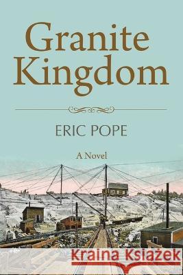 Granite Kingdom Eric Pope 9781578691166 Rootstock Publishing