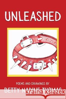 Unleashed: Poems and Drawings Betty Nadine Thomas Betty Nadine Thomas  9781578691548 Rootstock Publishing
