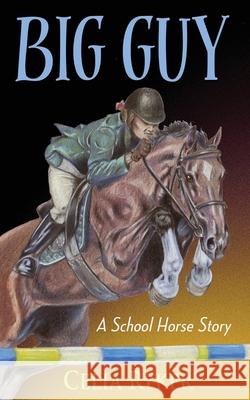 Big Guy: A School Horse Story Celia Ryker Kathy Connell 9781578691739