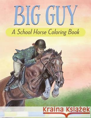 Big Guy: A School Horse Coloring Book Celia Ryker Kathy Connell 9781578691777 Rootstock Publishing