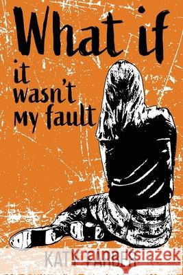 What If It Wasn't My Fault Katy Farber 9781578692187