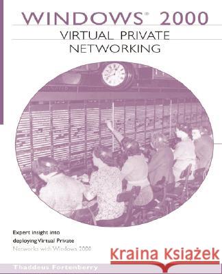 Windows 2000 Virtual Private Networking (VPN) Thaddeus Fortenberry 9781578702466 Pearson Education (US)