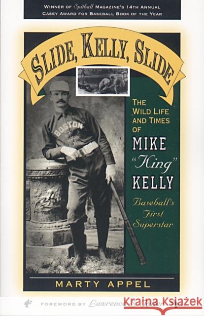 Slide, Kelly, Slide: The Wild Life and Times of Mike King Kelly Appel, Marty 9781578860036 Scarecrow Press