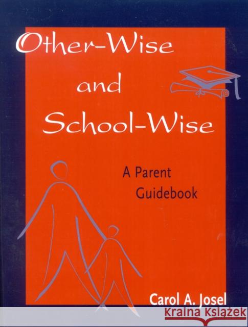 Other-Wise and School-Wise: A Parent Guidebook Josel, Carol A. 9781578860371 Rowman & Littlefield Education