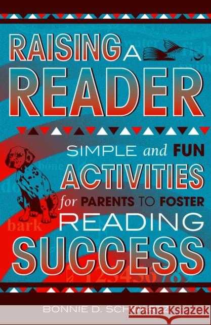 Raising a Reader: Simple and Fun Activities for Parents to Foster Reading Success Schwartz, Bonnie D. 9781578860517 Rowman & Littlefield Education
