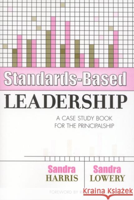 Standards-Based Leadership: A Case Study Book for the Principalship Harris, Sandra 9781578860593