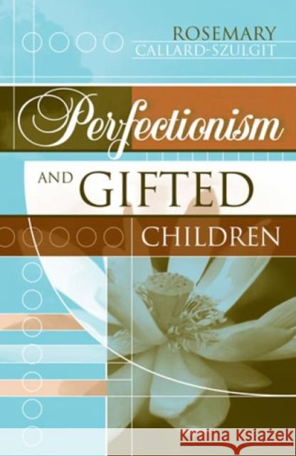 Perfectionism and Gifted Children Rosemary Callard-Szulgit 9781578860616 Rowman & Littlefield Education