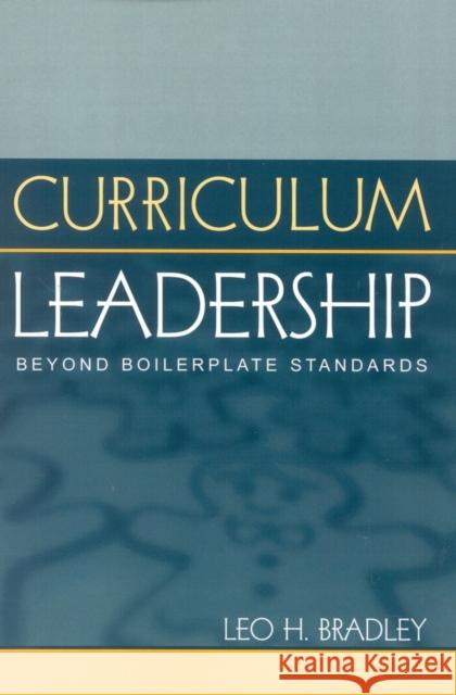 Curriculum Leadership: Beyond Boilerplate Standards Bradley, Leo H. 9781578860739 Rowman & Littlefield Education