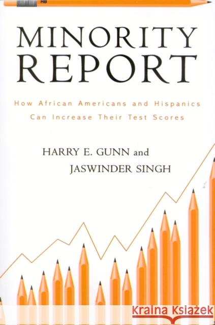 Minority Report: How African Americans and Hispanics Can Increase Their Test Scores Gunn, Harry E. 9781578860777 Rowman & Littlefield Education