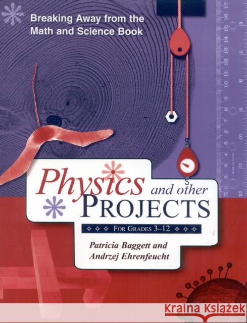 Breaking Away from the Math and Science Book: Physics and Other Projects for Grades 3-12 Baggett, Patricia 9781578860852 Rowman & Littlefield Education