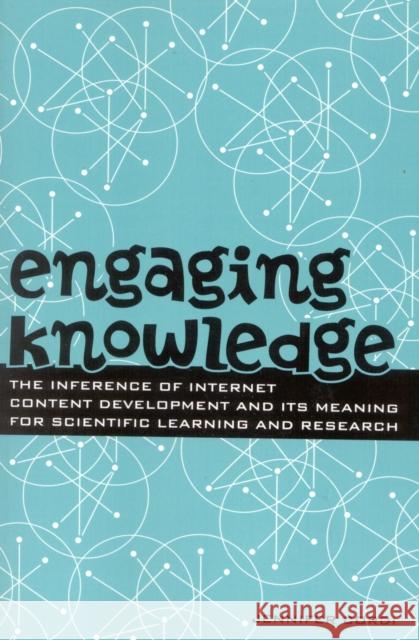 Engaging Knowledge: The Inference of Internet Content Development and Its Meaning for Scientific Learning and Research Cordi, Jennifer 9781578860883 Rowman & Littlefield Education