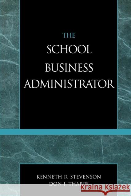 The School Business Administrator Kenneth R. Stevenson Don I. Tharpe 9781578860913 Scarecrow Press