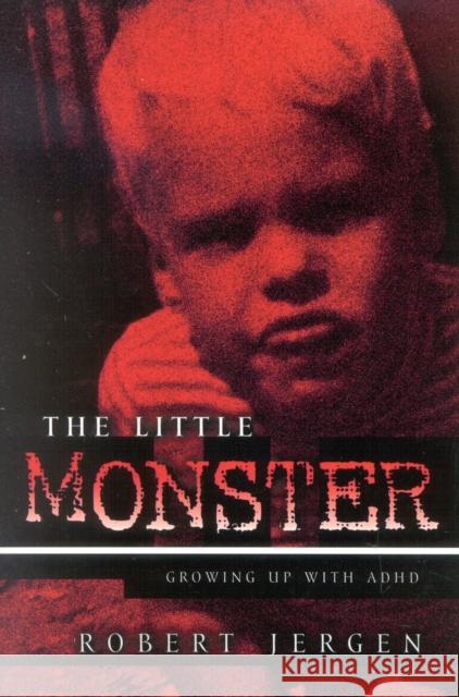 The Little Monster: Growing Up with ADHD Jergen, Robert 9781578861040 Rowman & Littlefield Education