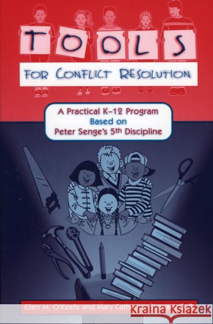 Tools for Conflict Resolution: A Practical K-12 Program Based on Peter Senge's 5th Discipline O'Keefe, Ellen M. 9781578861101 Rowman & Littlefield Education